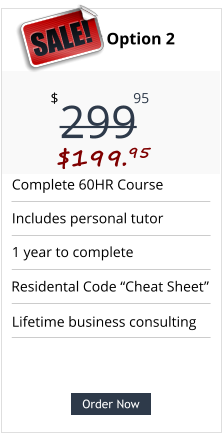 Order Now Complete 60HR Course Includes personal tutor 1 year to complete Lifetime business consulting Pricing Option 2 299 $ 95 $199.95  SALE! Order Now Residental Code “Cheat Sheet”