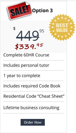 Complete 60HR Course  Includes personal tutor 1 year to complete Includes required Code Book Residential Code “Cheat Sheet” Pricing Option 3 449 $ 95 SALE! $339.95 Order Now Lifetime business consulting